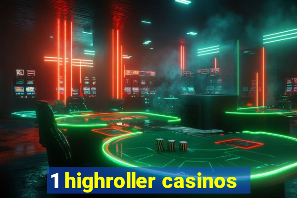 1 highroller casinos